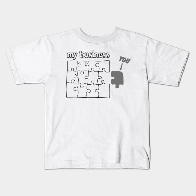 You Don't Fit in My Business puzzle mind your business gray Kids T-Shirt by xenotransplant